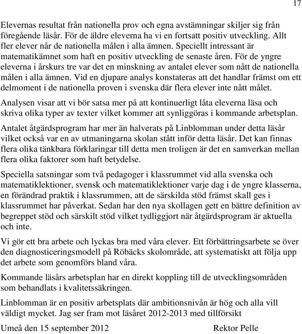 För de yngre eleverna i årskurs tre var det en minskning av antalet elever som nått de nationella målen i alla ämnen.