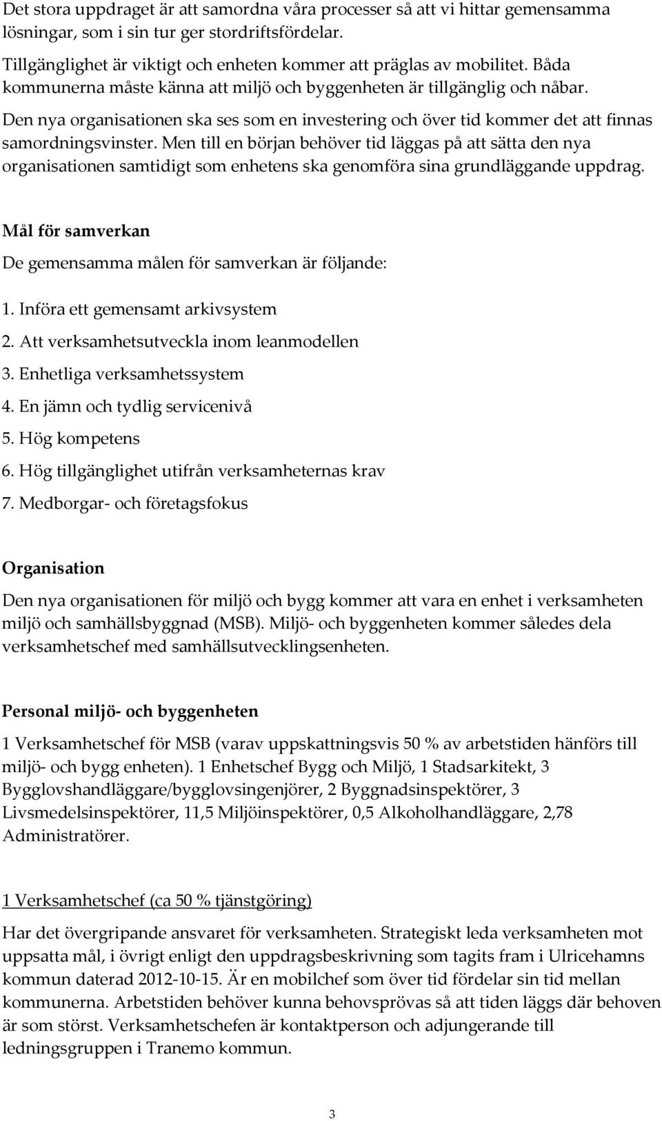 Men till en början behöver tid läggas på att sätta den nya organisationen samtidigt som enhetens ska genomföra sina grundläggande uppdrag.