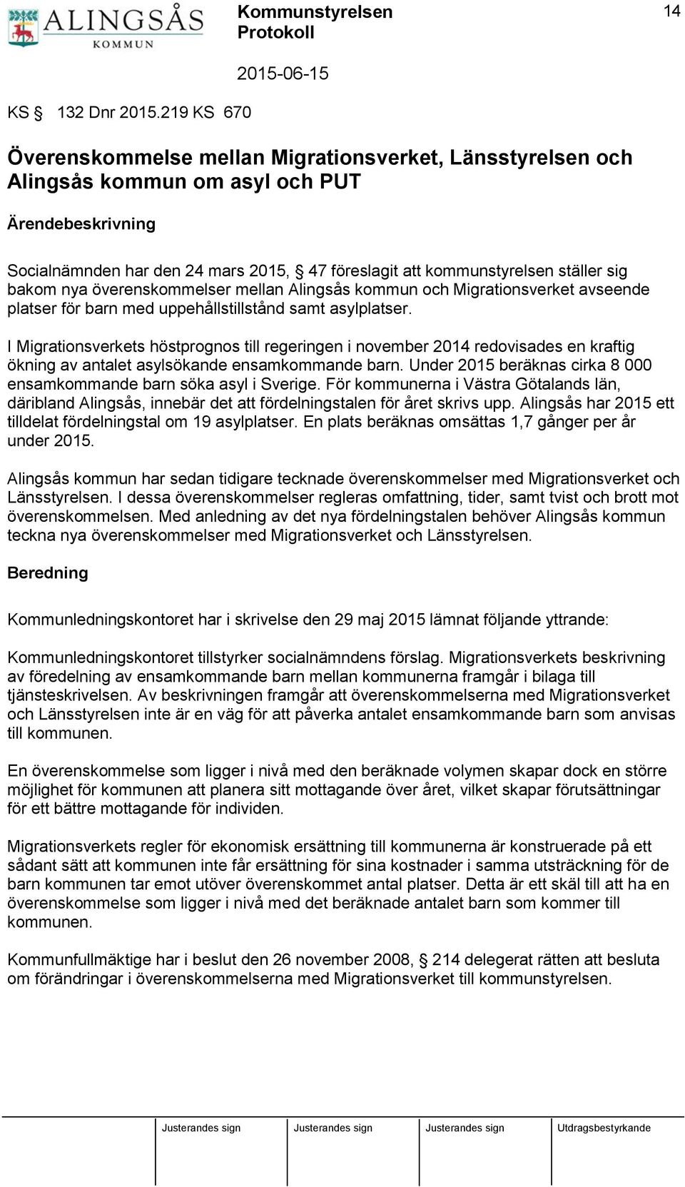 sig bakom nya överenskommelser mellan Alingsås kommun och Migrationsverket avseende platser för barn med uppehållstillstånd samt asylplatser.