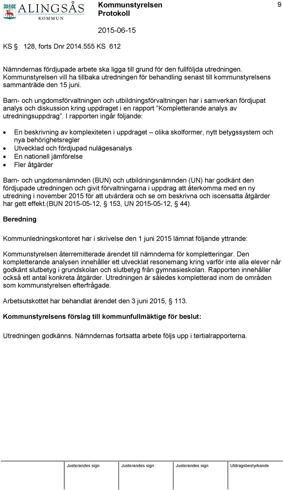 Barn- och ungdomsförvaltningen och utbildningsförvaltningen har i samverkan fördjupat analys och diskussion kring uppdraget i en rapport Kompletterande analys av utredningsuppdrag.