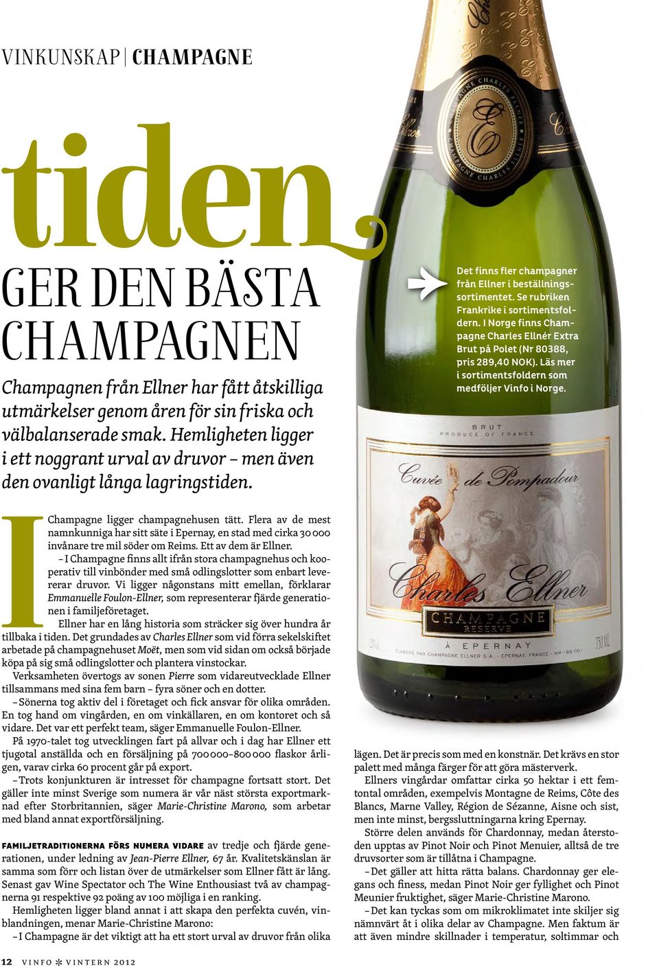 Se rubriken Frankrike i sortimentsfoldern. I Norge finns Champagne Charles Ellnér Extra Brut på Polet (Nr 80388, pris 289,40 NOK). Läs mer i sortimentsfoldern som medföljer Vinfo i Norge.