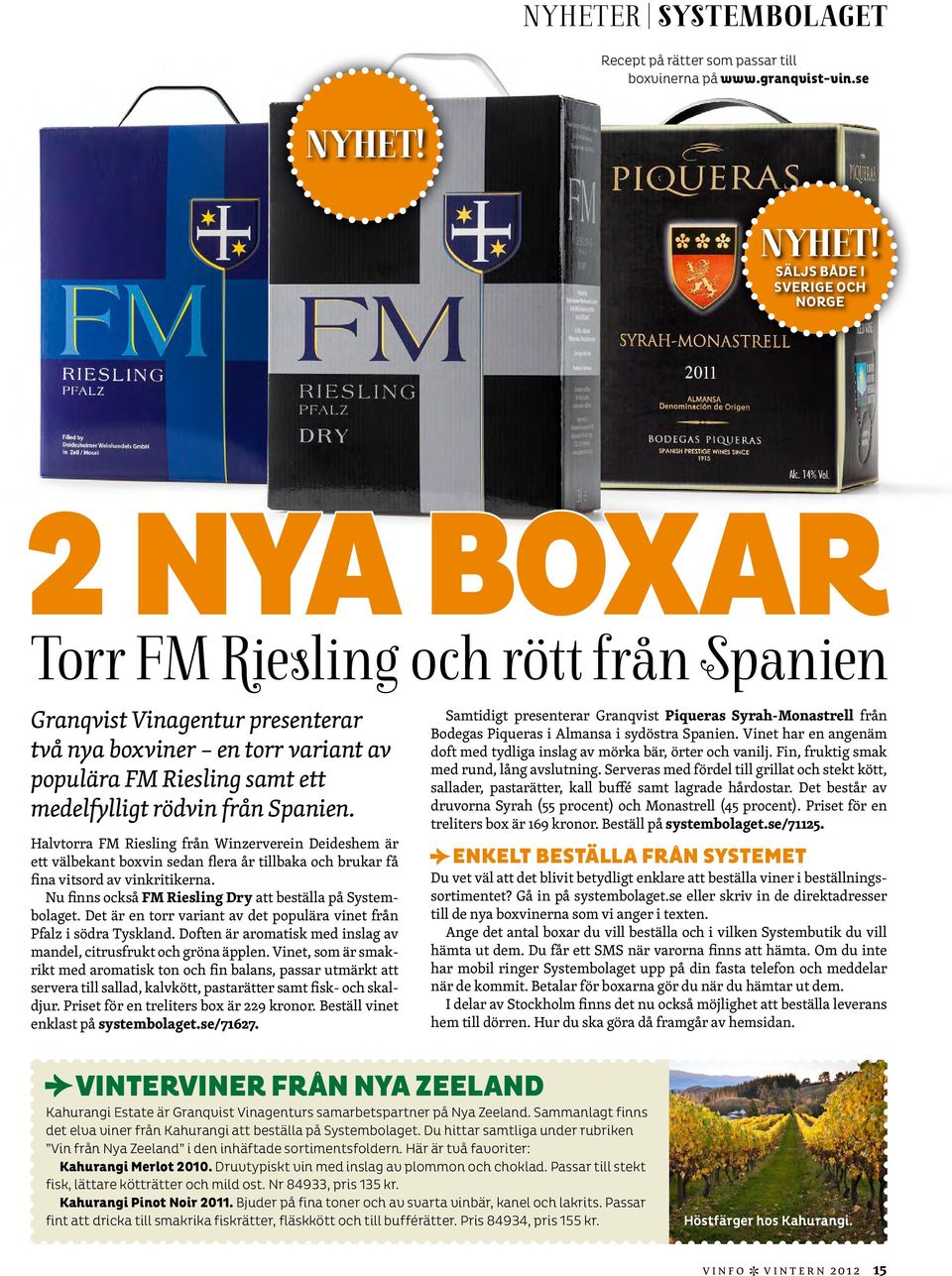 Säljs både i Sverige och Norge 2 NYA BOXAR Torr FM Riesling och rött från Spanien Granqvist Vinagentur presenterar två nya boxviner en torr variant av populära FM Riesling samt ett medelfylligt