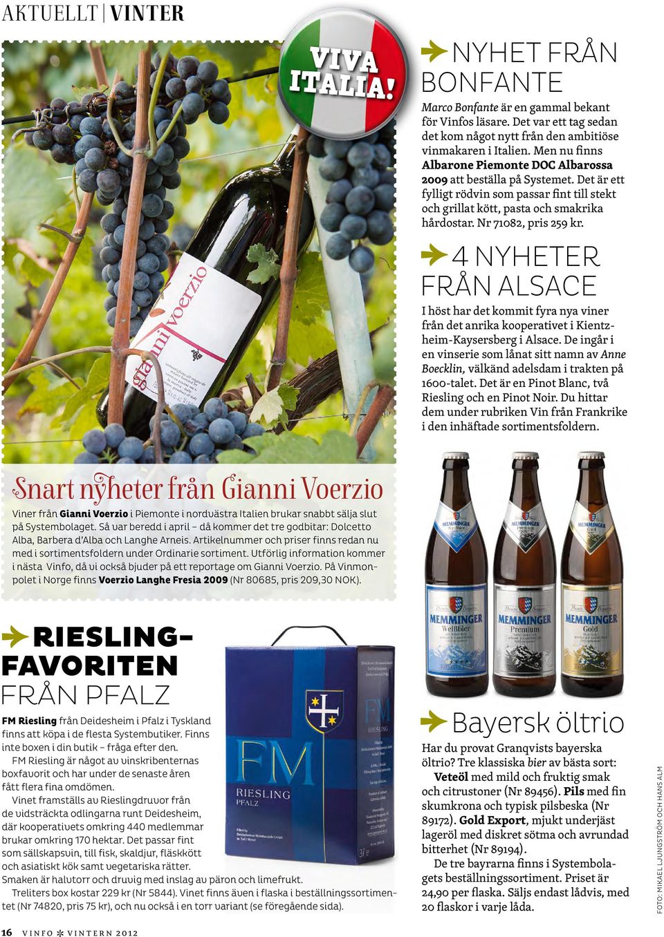 F4 NYHETER FRÅN ALSACE I höst har det kommit fyra nya viner från det anrika kooperativet i Kientzheim-Kaysersberg i Alsace.