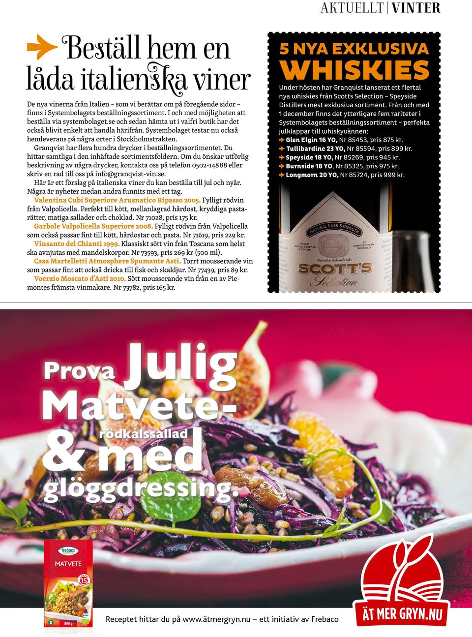 Systembolaget testar nu också hemleverans på några orter i Stockholmstrakten. Granqvist har flera hundra drycker i beställningssortimentet. Du hittar samtliga i den inhäftade sortimentsfoldern.