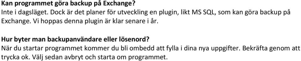 Vi hoppas denna plugin är klar senare i år. Hur byter man backupanvändare eller lösenord?