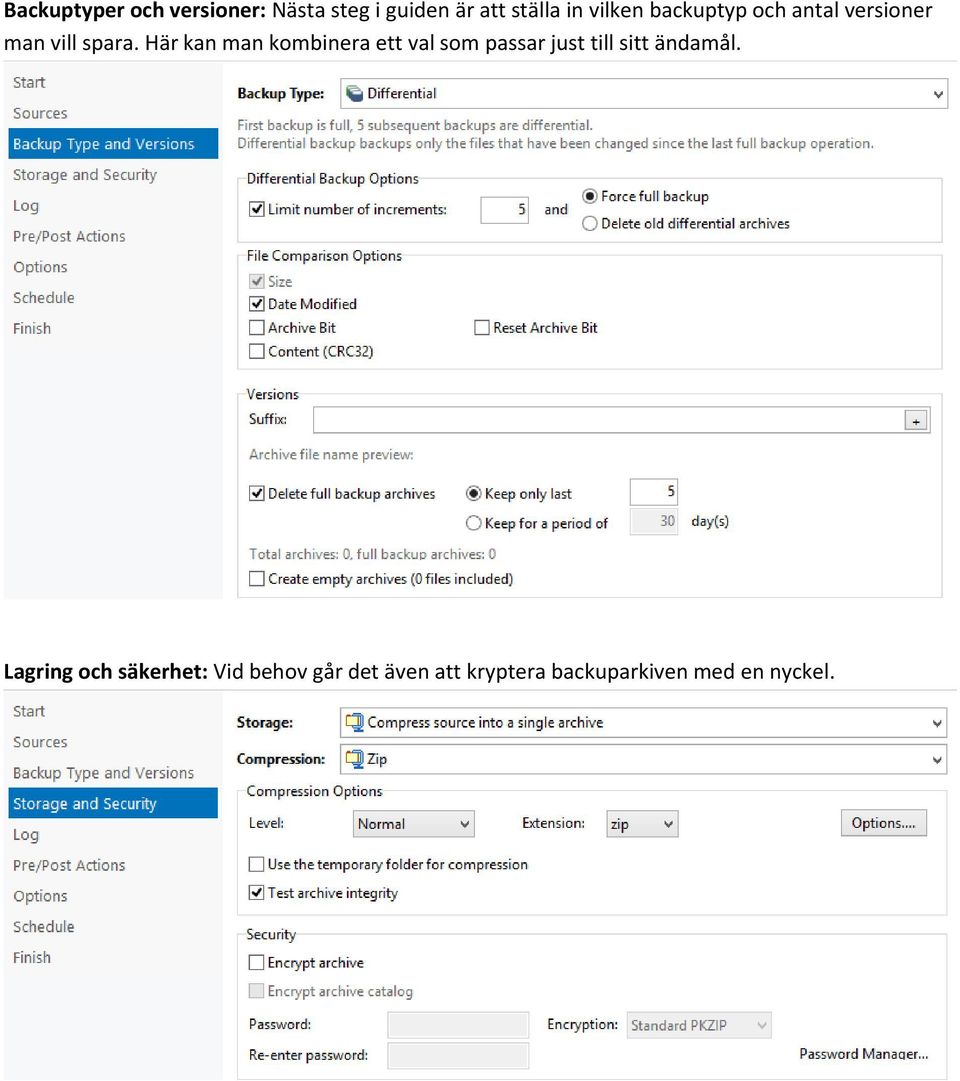 Här kan man kombinera ett val som passar just till sitt ändamål.