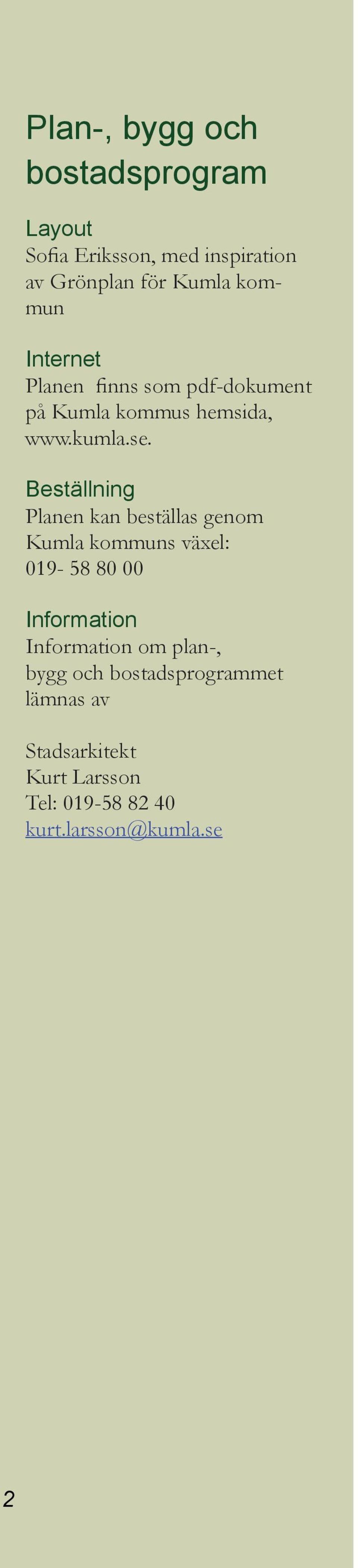 Beställning Planen kan beställas genom Kumla kommuns växel: 019-58 80 00 Information Information