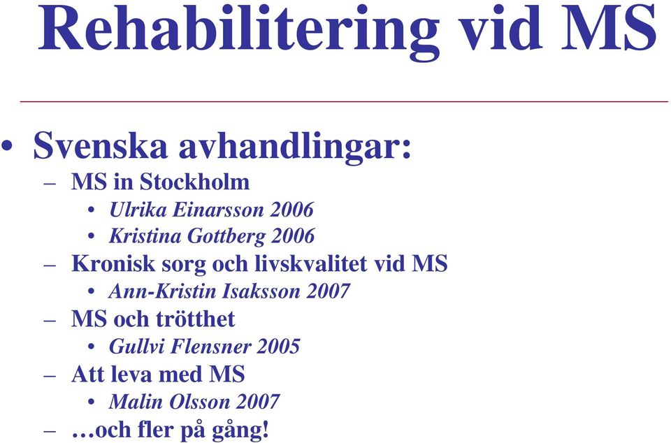 livskvalitet vid MS Ann-Kristin Isaksson 2007 MS och trötthet