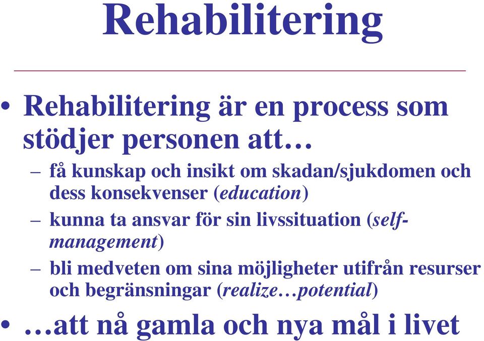 ansvar för sin livssituation (selfmanagement) bli medveten om sina möjligheter