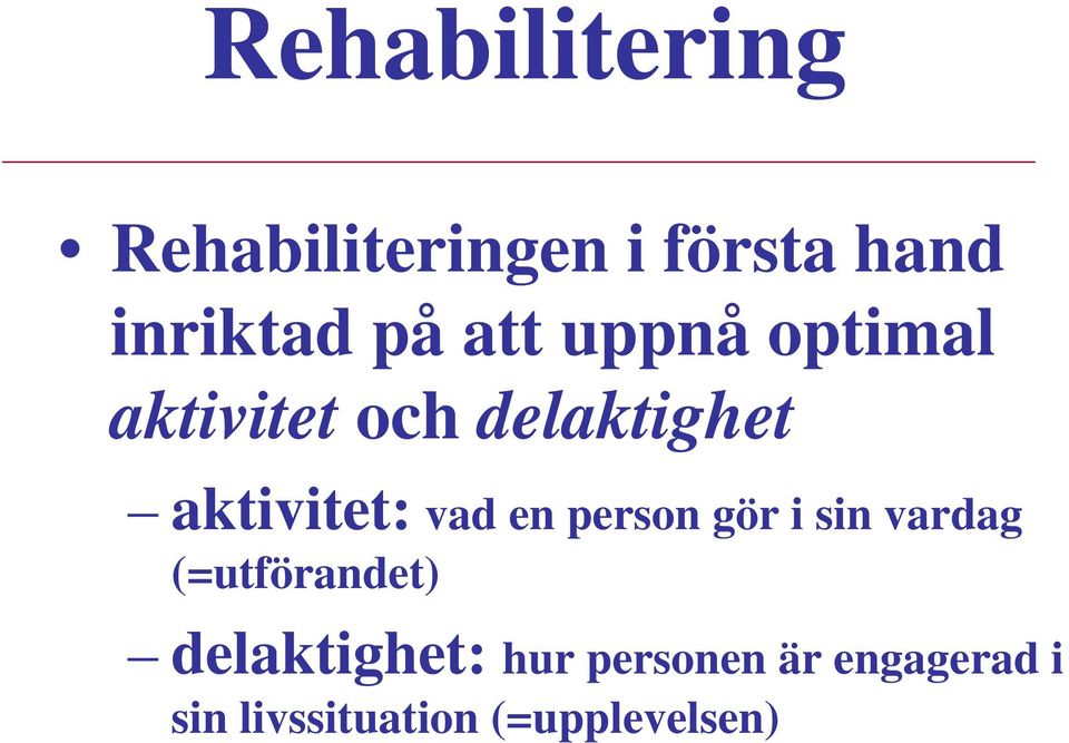 vad en person gör i sin vardag (=utförandet) delaktighet: