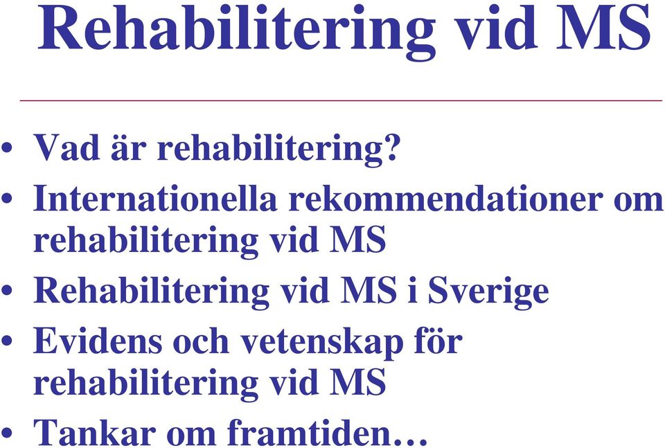 vid MS Rehabilitering vid MS i Sverige Evidens och