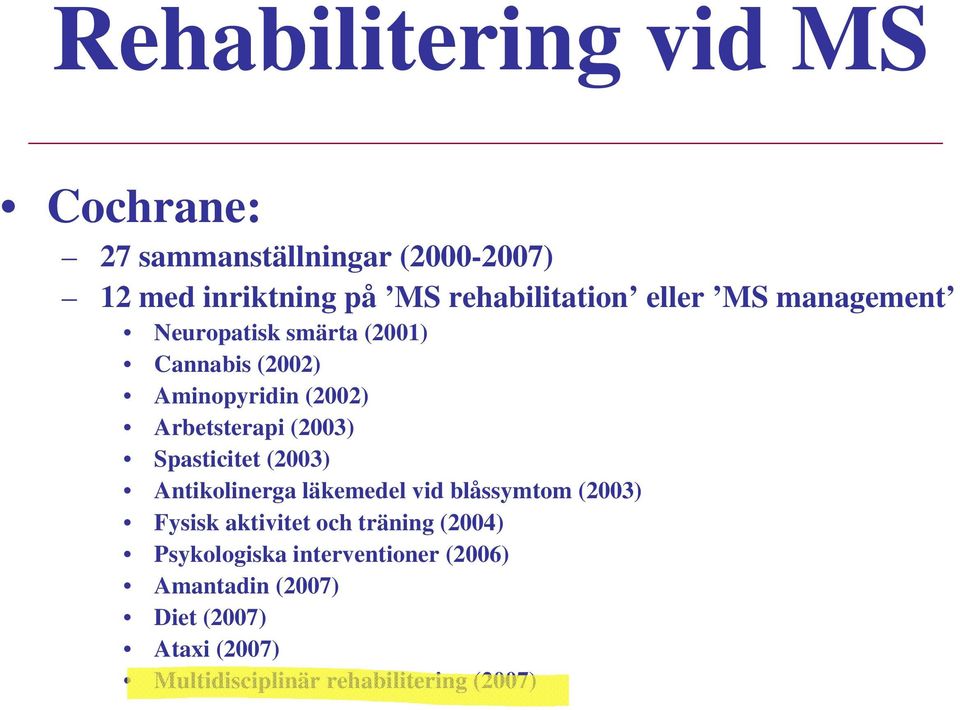 Spasticitet (2003) Antikolinerga läkemedel vid blåssymtom (2003) Fysisk aktivitet och träning (2004)