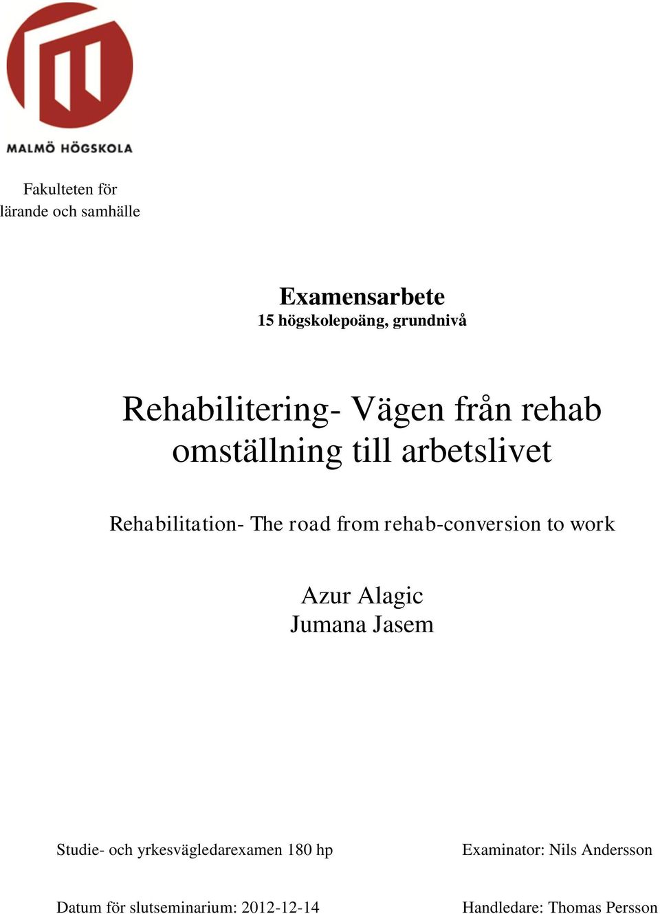 from rehab-conversion to work Azur Alagic Jumana Jasem Studie- och yrkesvägledarexamen