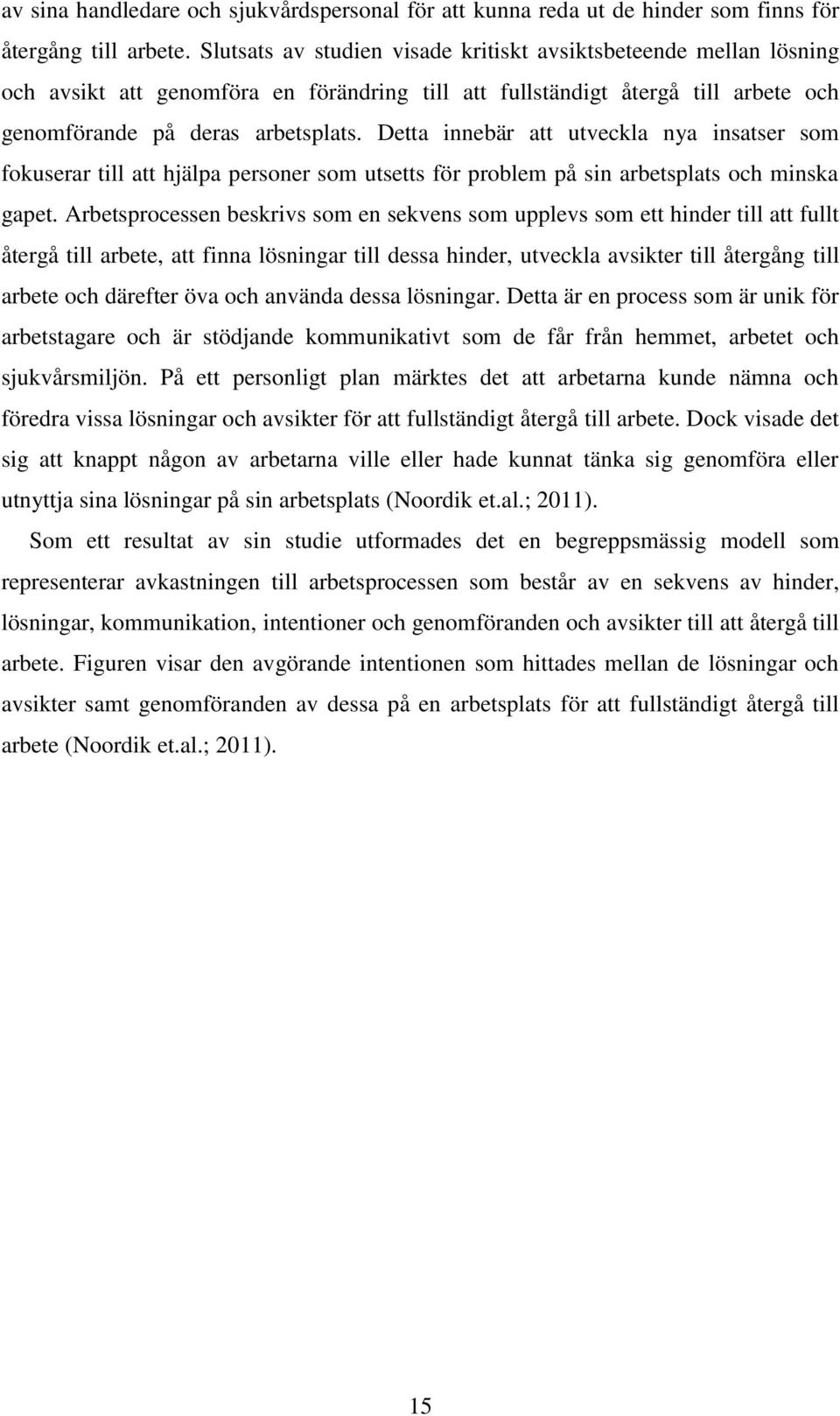 Detta innebär att utveckla nya insatser som fokuserar till att hjälpa personer som utsetts för problem på sin arbetsplats och minska gapet.