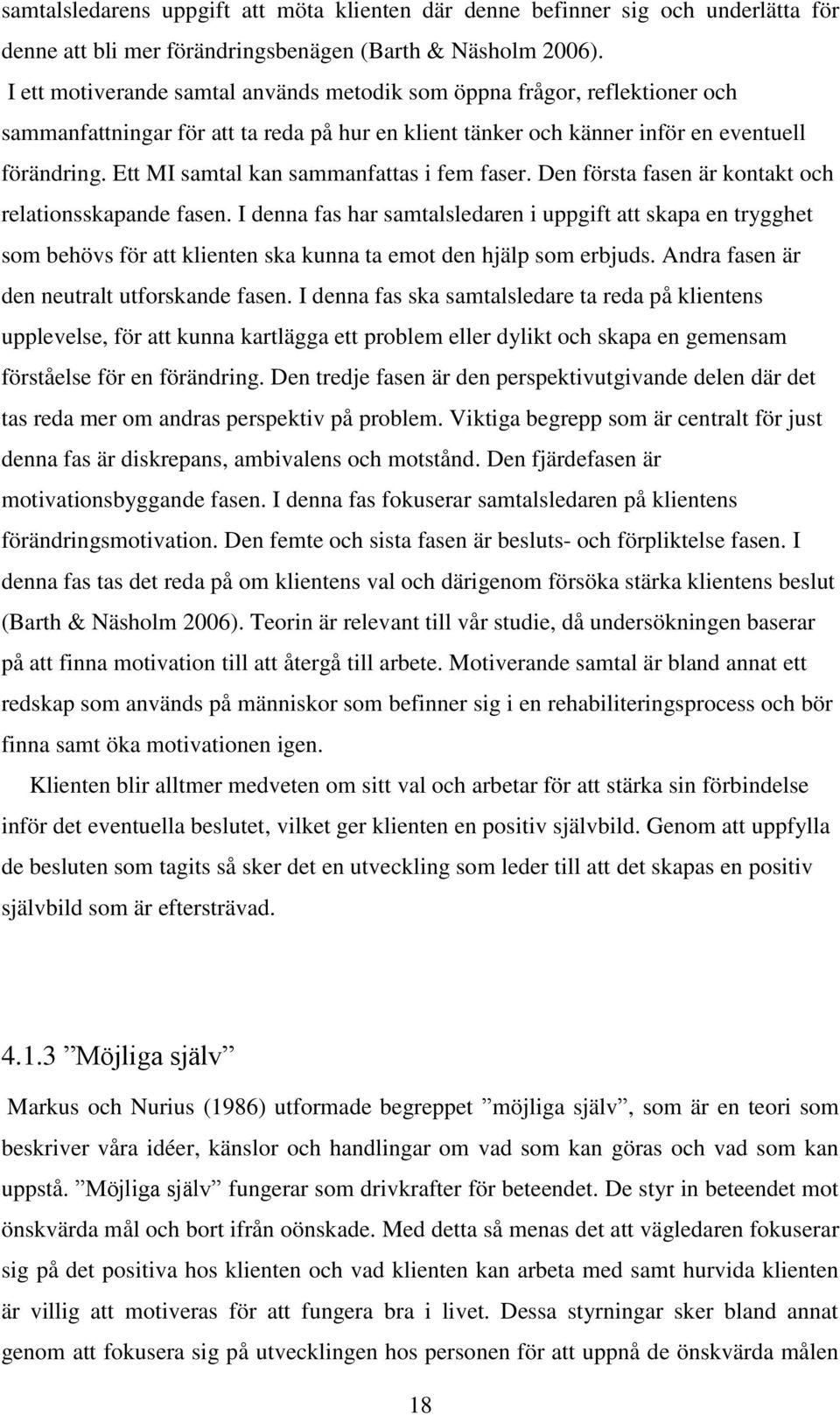 Ett MI samtal kan sammanfattas i fem faser. Den första fasen är kontakt och relationsskapande fasen.