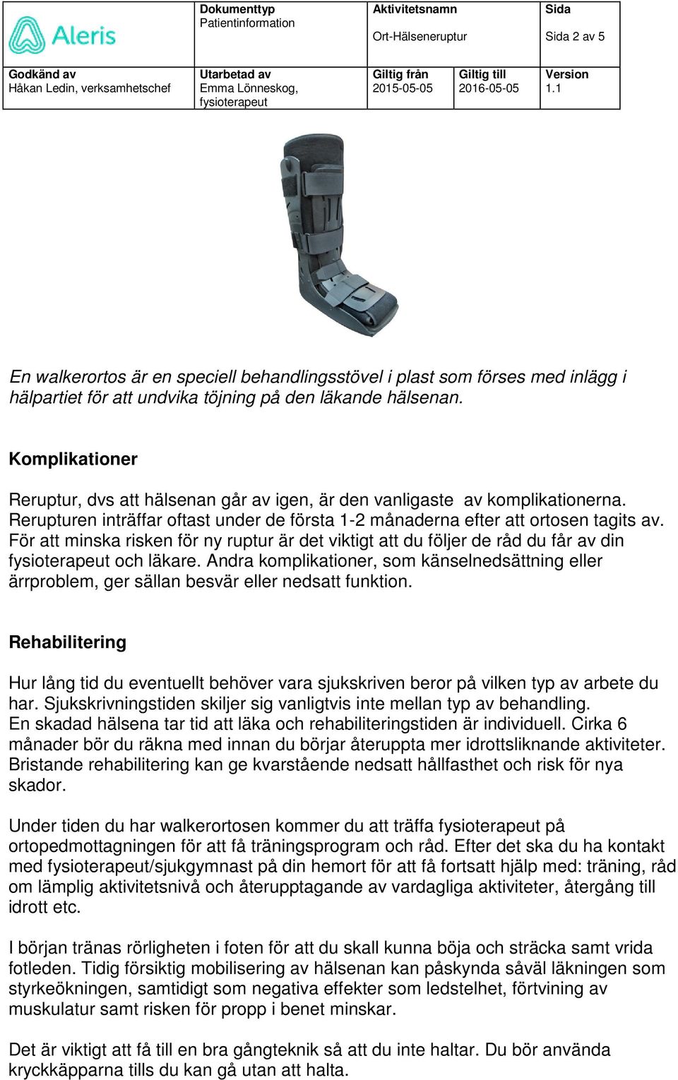 För att minska risken för ny ruptur är det viktigt att du följer de råd du får av din och läkare.