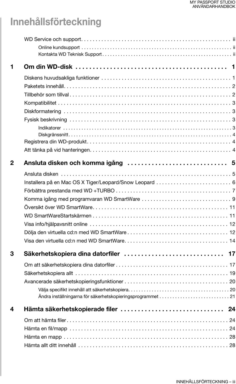 ......................................................... 2 Tillbehör som tillval........................................................ 2 Kompatibilitet............................................................ 3 Diskformatering.