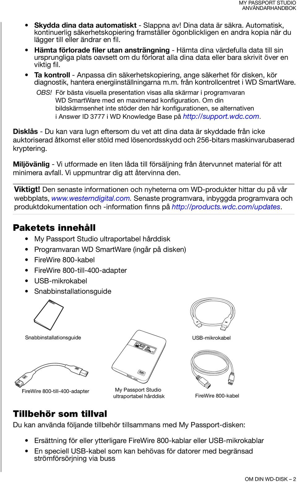 Ta kontroll - Anpassa din säkerhetskopiering, ange säkerhet för disken, kör diagnostik, hantera energiinställningarna m.m. från kontrollcentret i WD SmartWare. OBS!