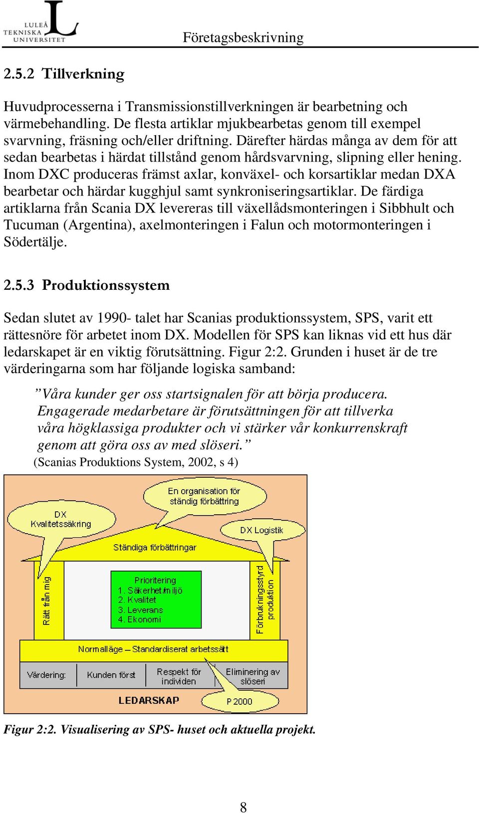 Därefter härdas många av dem för att sedan bearbetas i härdat tillstånd genom hårdsvarvning, slipning eller hening.