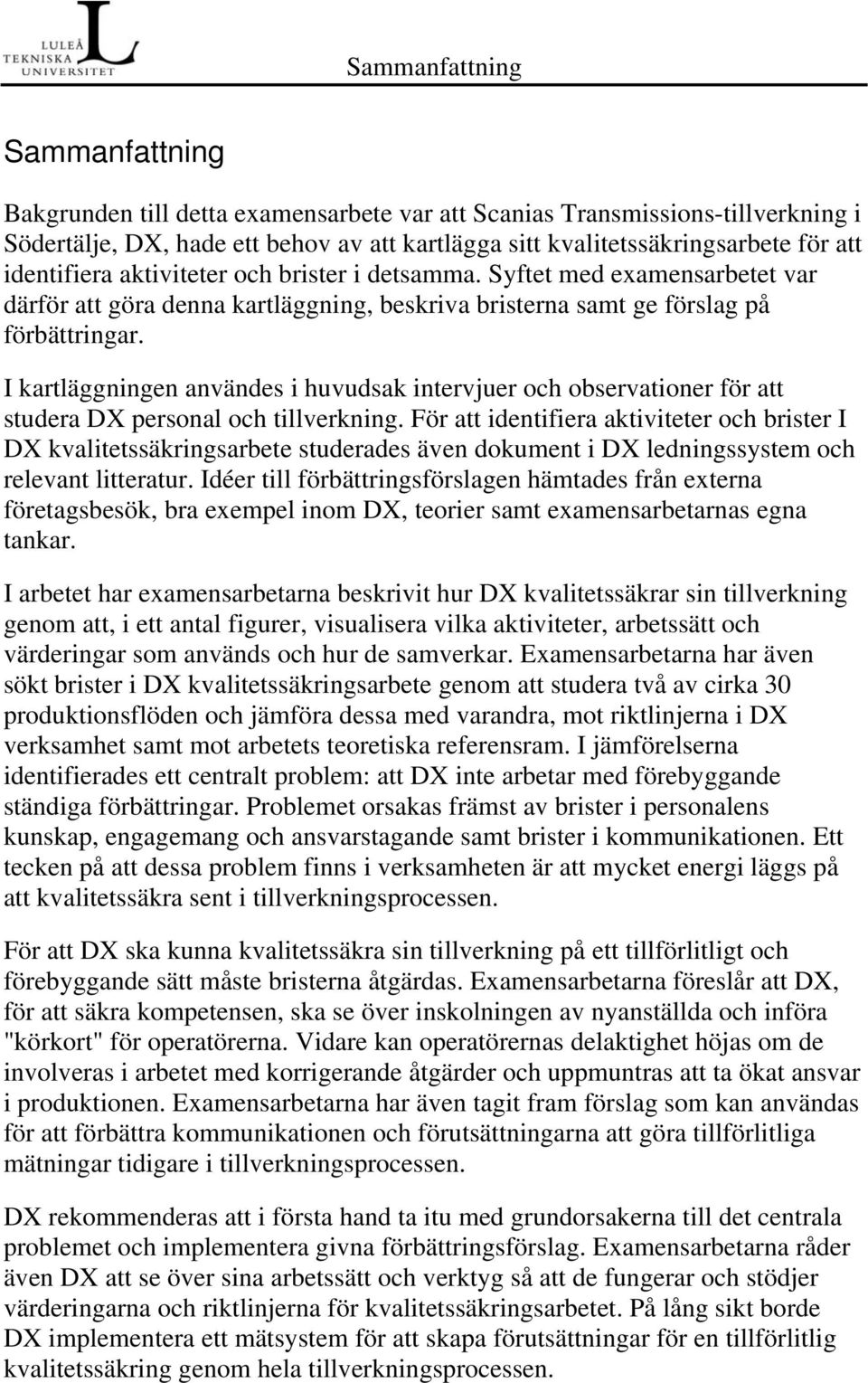 I kartläggningen användes i huvudsak intervjuer och observationer för att studera DX personal och tillverkning.