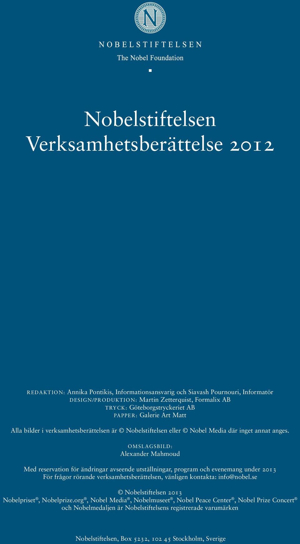 Omslagsbild: Alexander Mahmoud Med reservation för ändringar avseende utställningar, program och evenemang under 2013 För frågor rörande verksamhetsberättelsen, vänligen kontakta: