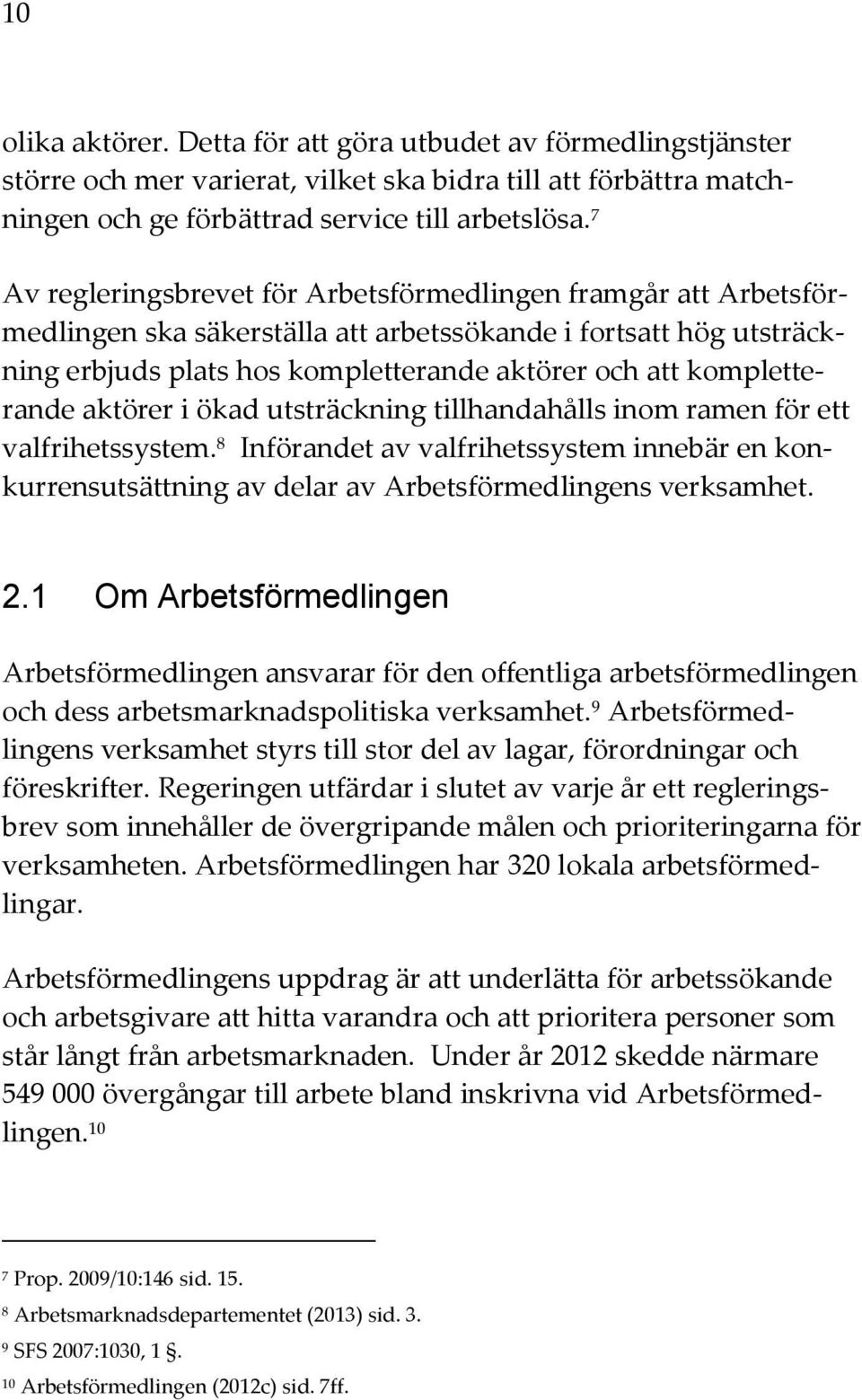 kompletterande aktörer i ökad utsträckning tillhandahålls inom ramen för ett valfrihetssystem.