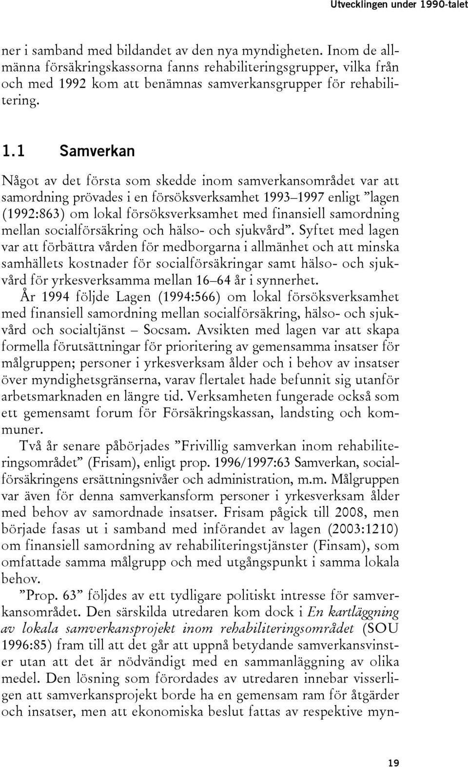 92 kom att benämnas samverkansgrupper för rehabilitering. 1.