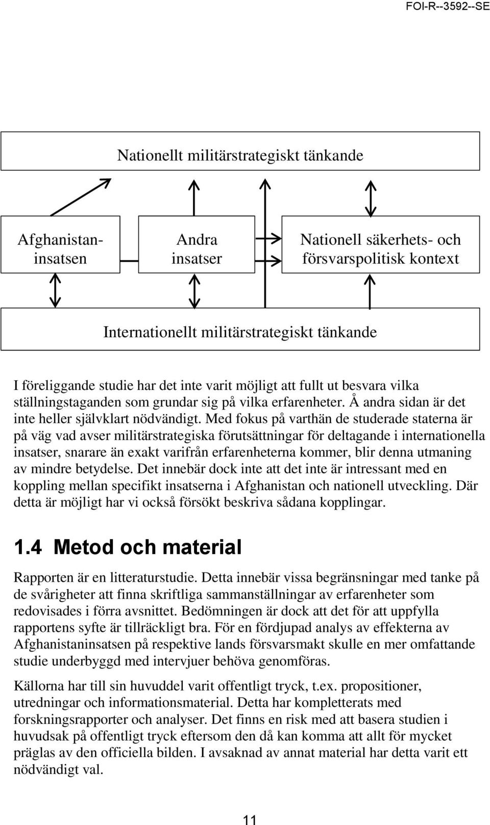 Med fokus på varthän de studerade staterna är på väg vad avser militärstrategiska förutsättningar för deltagande i internationella insatser, snarare än exakt varifrån erfarenheterna kommer, blir