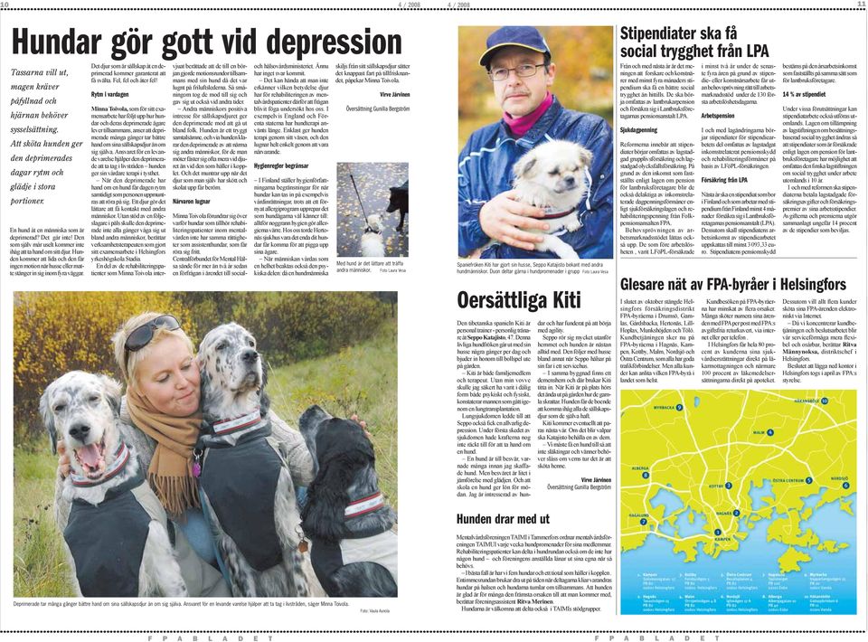 Hunden kommer att lida och den får ingen motion när husse eller matte stänger in sig inom fyra väggar. Det djur som är sällskap åt en deprimerad kommer garanterat att få svälta. Fel, fel och åter fel!