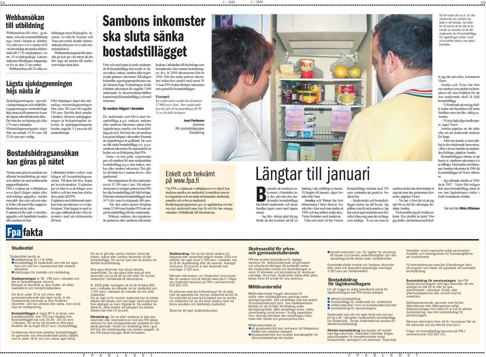 Webbansökan till 20 olika utbildningar inom Helsingfors, Joensuu, Jyväskylä, Kuopio och Vasa universitet skedde elektroniskt på adressen www.universitetsansokan.