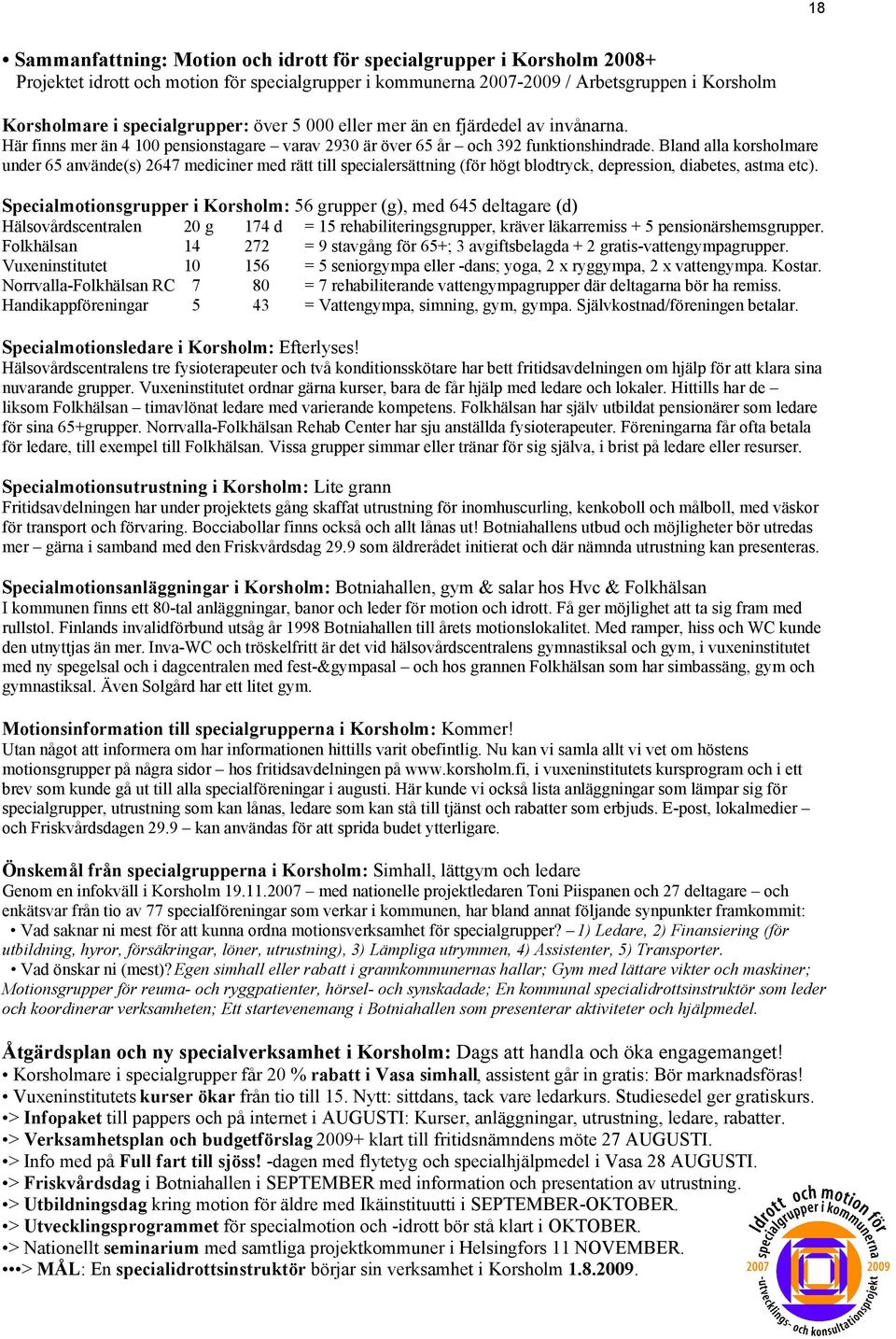 Bland alla korsholmare under 65 använde(s) 2647 mediciner med rätt till specialersättning (för högt blodtryck, depression, diabetes, astma etc).