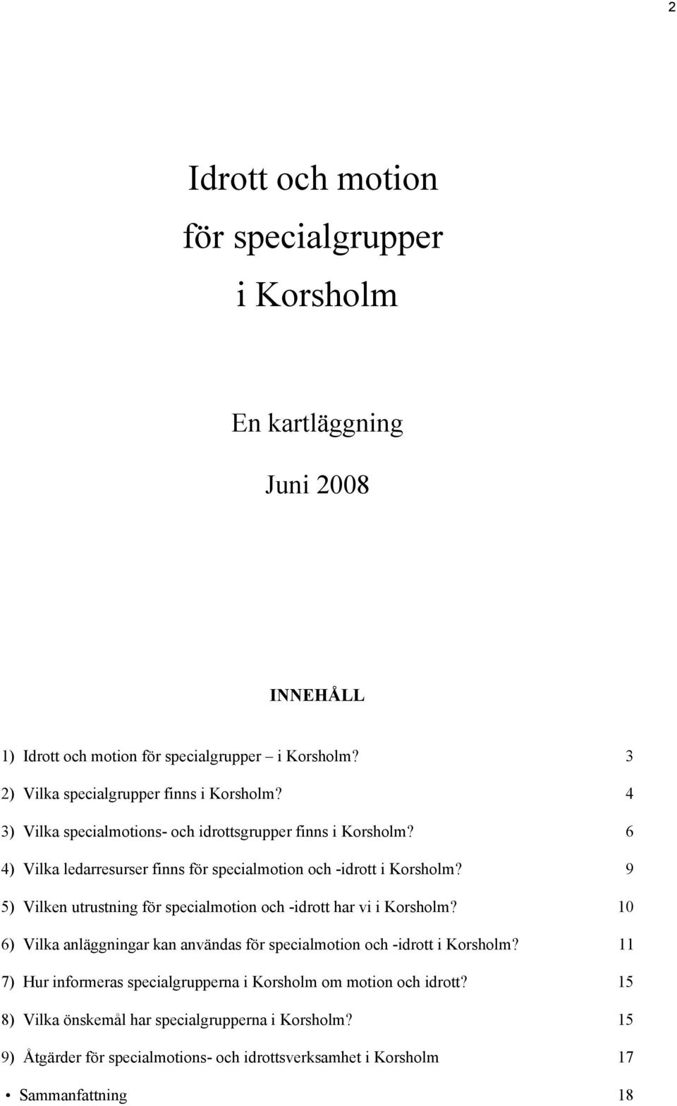 6 4) Vilka ledarresurser finns för specialmotion och -idrott i Korsholm? 9 5) Vilken utrustning för specialmotion och -idrott har vi i Korsholm?