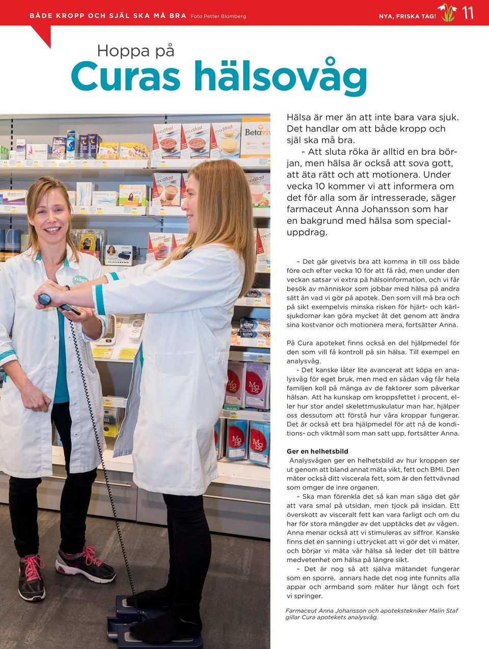 Under vecka 10 kommer vi att informera om det för alla som är intresserade, säger farmaceut Anna Johansson som har en bakgrund med hälsa som specialuppdrag.