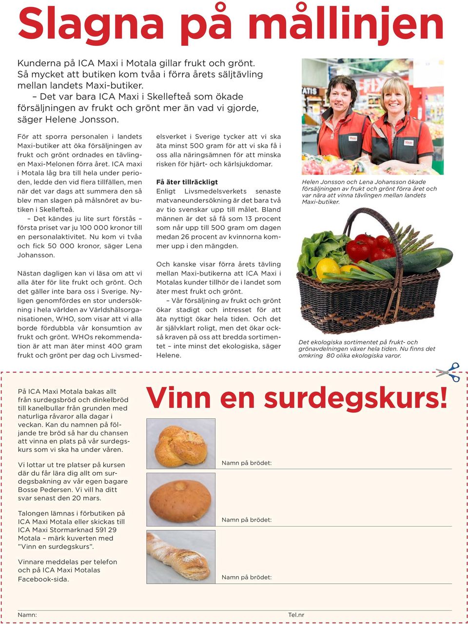 För att sporra personalen i landets Maxi-butiker att öka försäljningen av frukt och grönt ordnades en tävlingen Maxi-Melonen förra året.