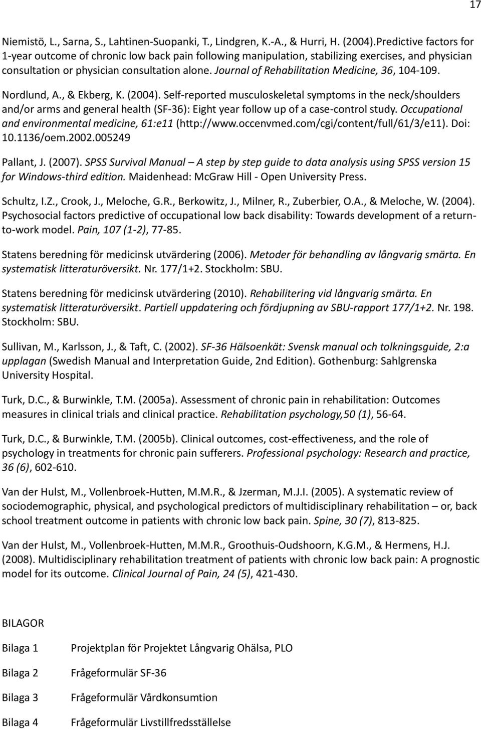 Journal of Rehabilitation Medicine, 36, 104-109. Nordlund, A., & Ekberg, K. (2004).