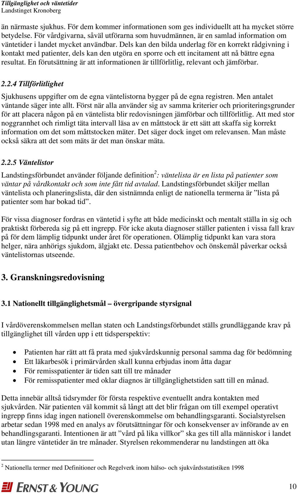 Dels kan den bilda underlag för en korrekt rådgivning i kontakt med patienter, dels kan den utgöra en sporre och ett incitament att nå bättre egna resultat.