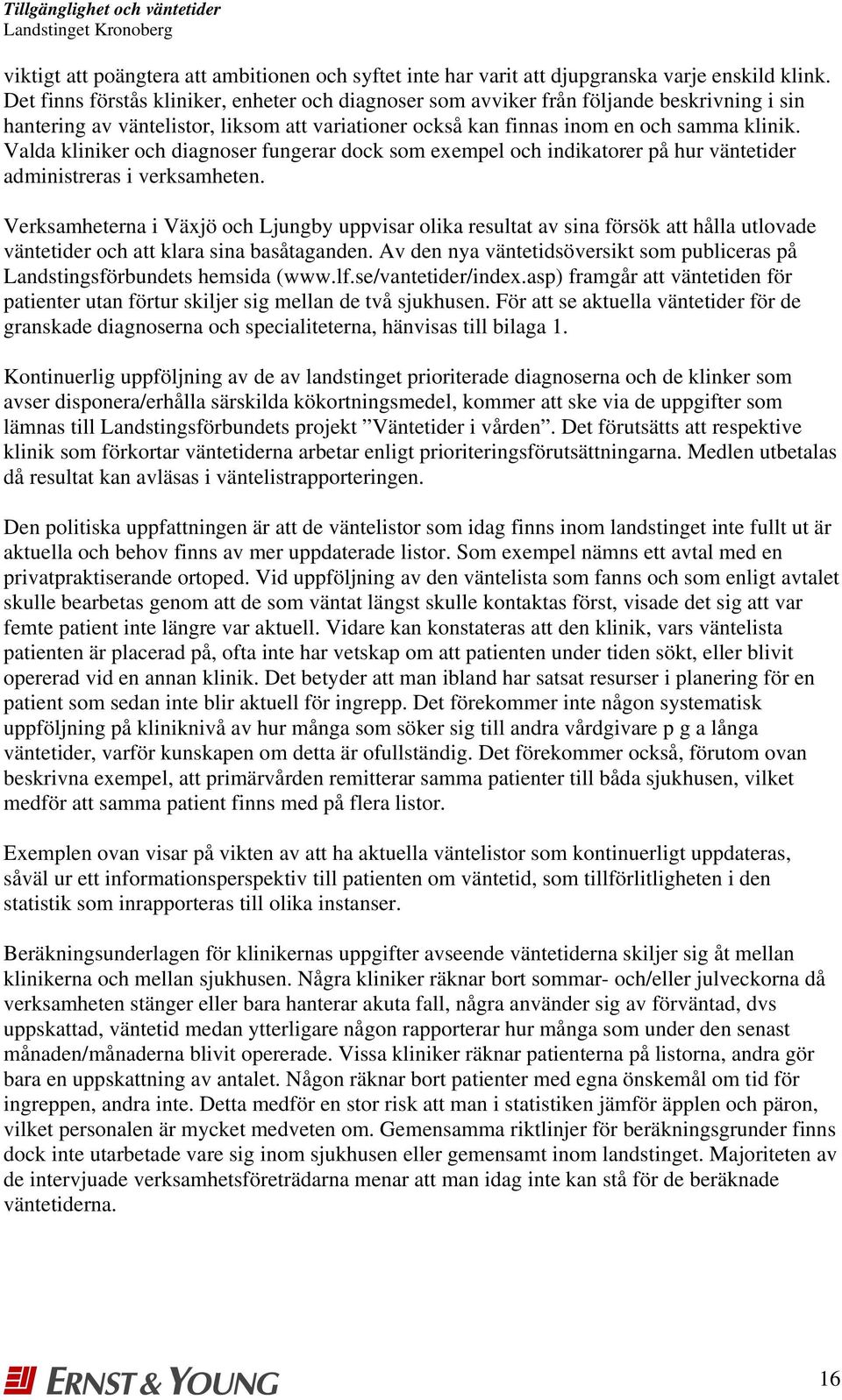 Valda kliniker och diagnoser fungerar dock som exempel och indikatorer på hur väntetider administreras i verksamheten.