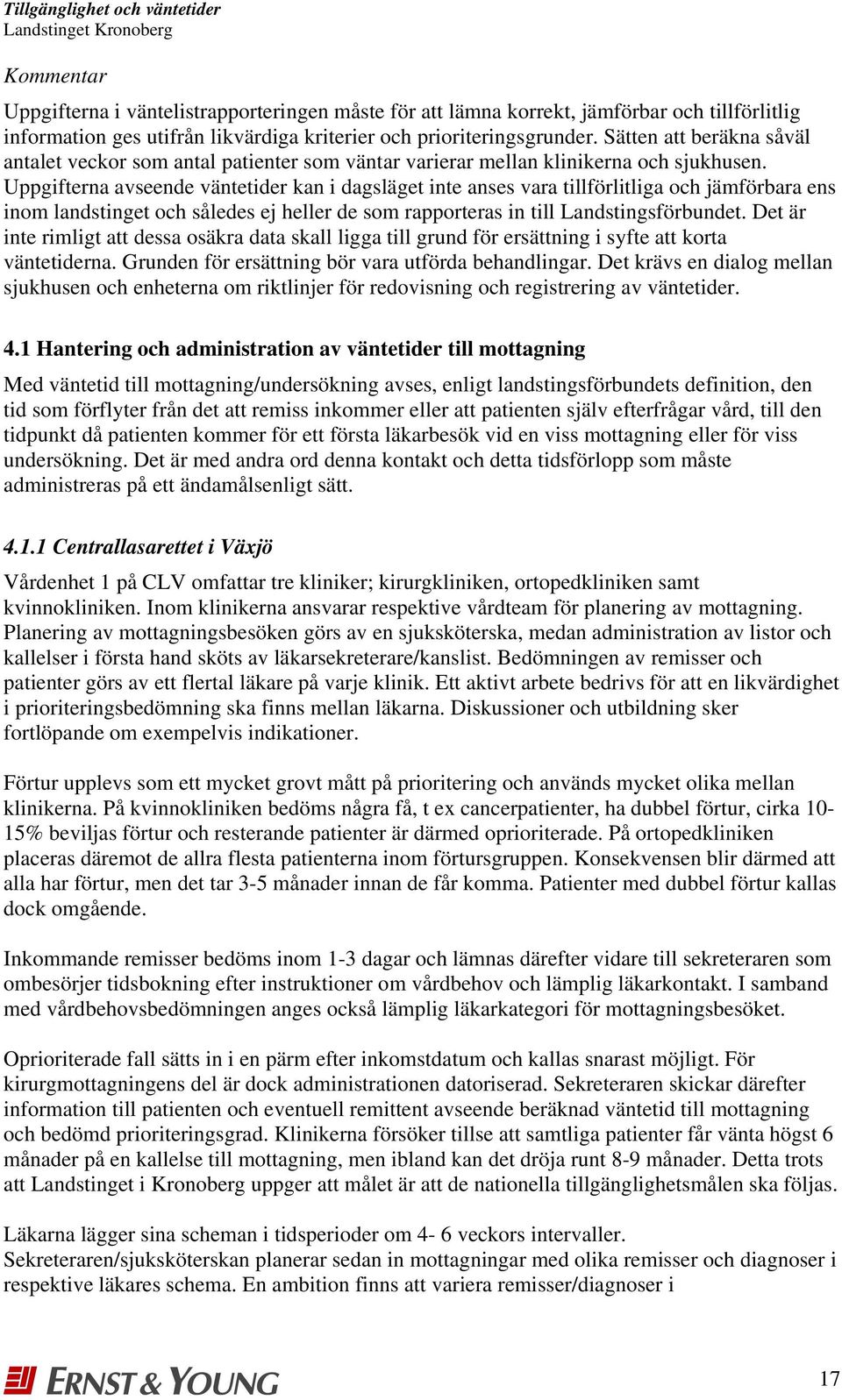 Uppgifterna avseende väntetider kan i dagsläget inte anses vara tillförlitliga och jämförbara ens inom landstinget och således ej heller de som rapporteras in till Landstingsförbundet.