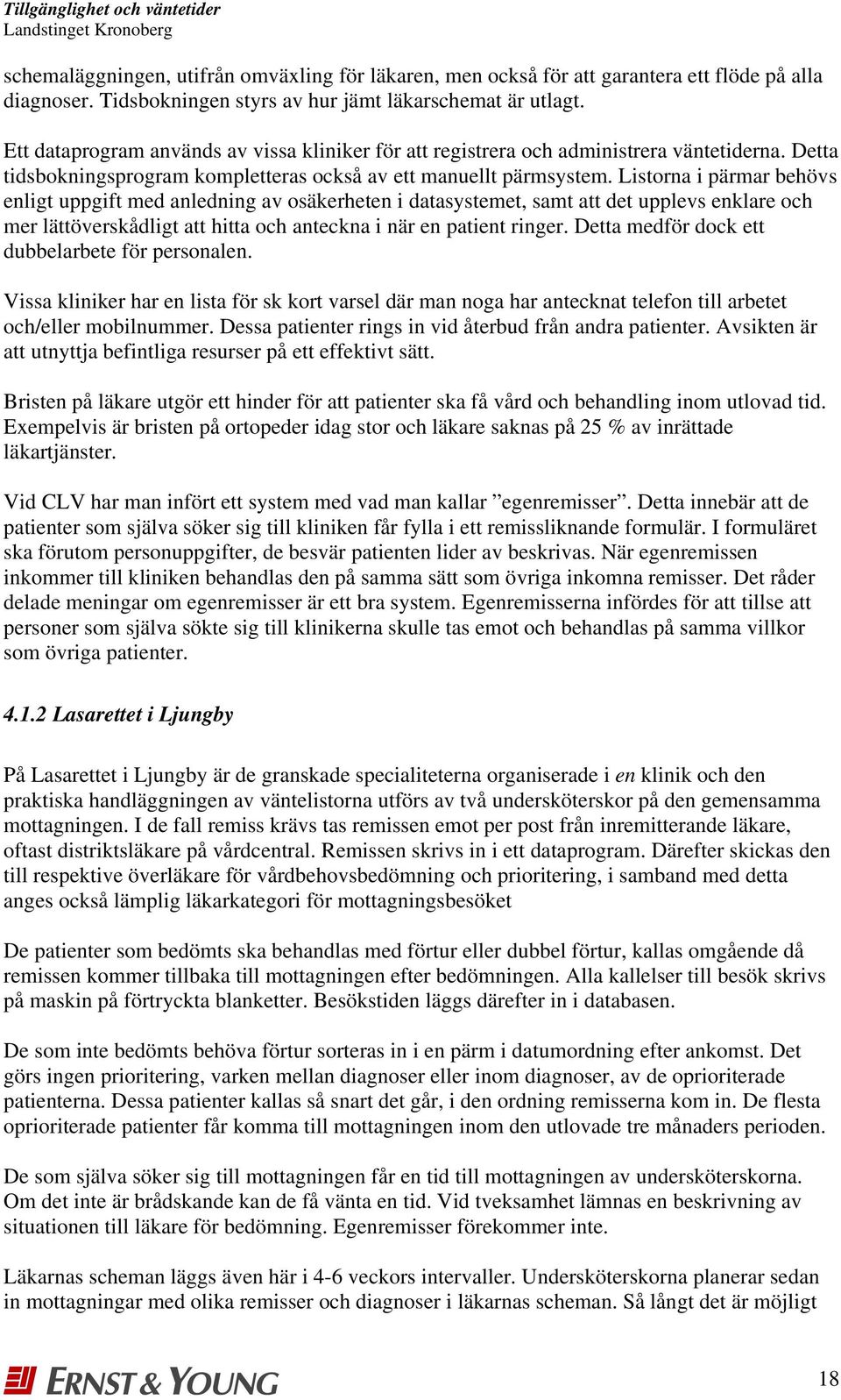 Listorna i pärmar behövs enligt uppgift med anledning av osäkerheten i datasystemet, samt att det upplevs enklare och mer lättöverskådligt att hitta och anteckna i när en patient ringer.