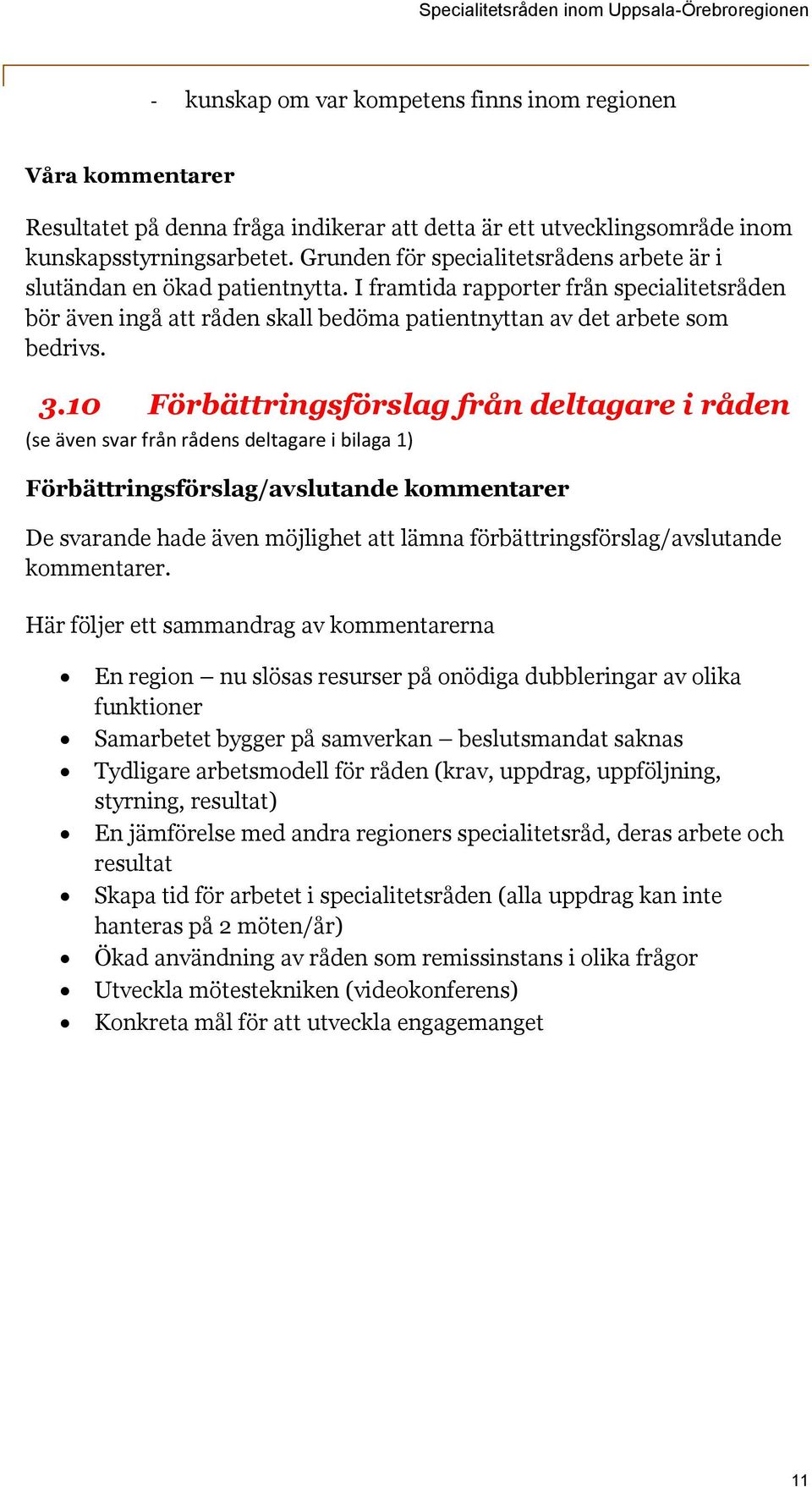 10 Förbättringsförslag från deltagare i råden (se även svar från rådens deltagare i bilaga 1) Förbättringsförslag/avslutande kommentarer De svarande hade även möjlighet att lämna