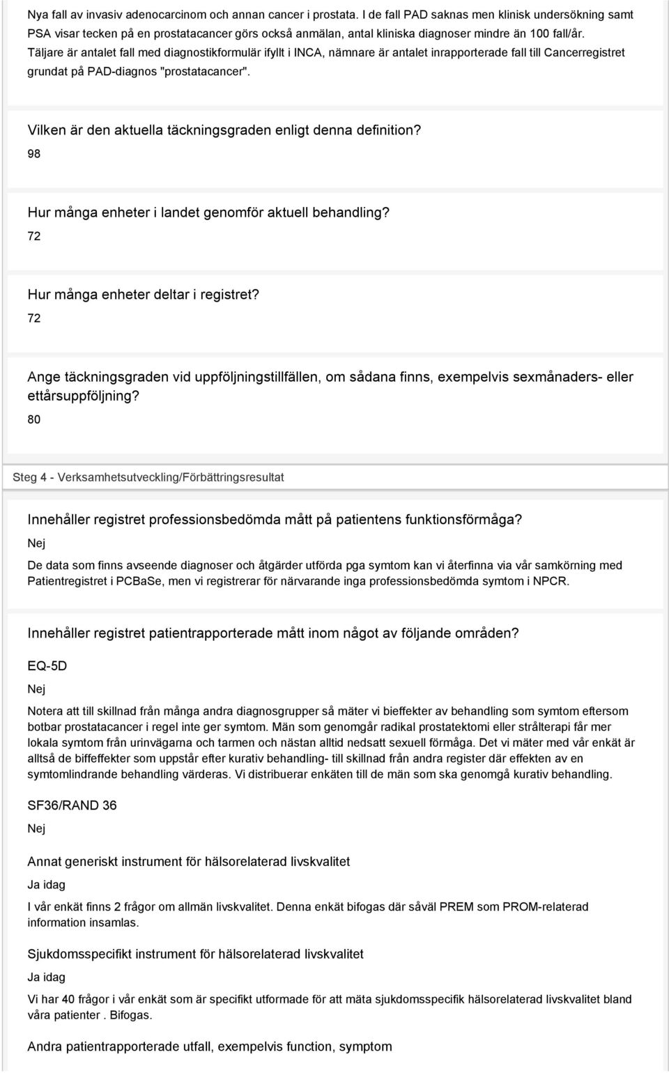 Täljare är antalet fall med diagnostikformulär ifyllt i INCA, nämnare är antalet inrapporterade fall till Cancerregistret grundat på PAD-diagnos "prostatacancer".