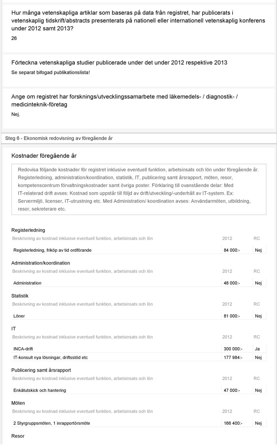 Ange om registret har forsknings/utvecklingssamarbete med läkemedels- / diagnostik- / medicinteknik-företag Nej.