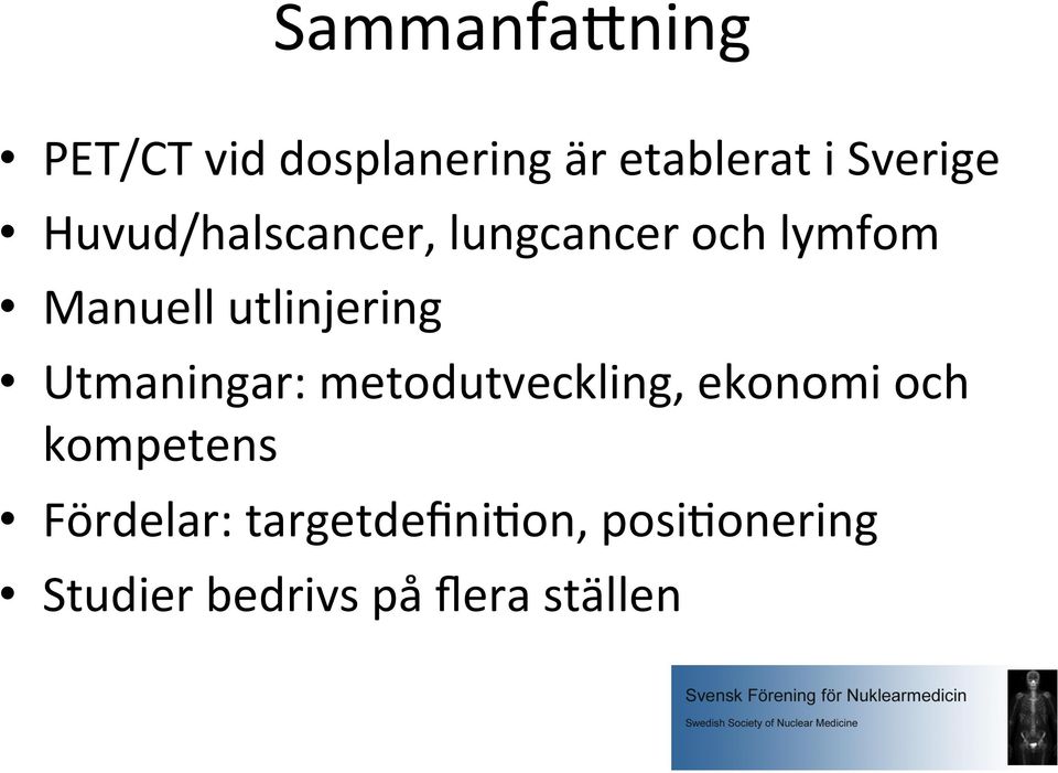 Utmaningar: metodutveckling, ekonomi och kompetens Fördelar: