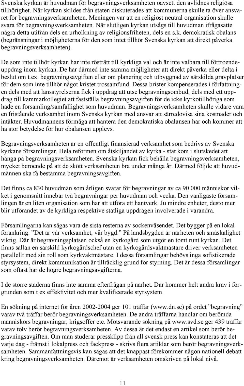 Meningen var att en religiöst neutral organisation skulle svara för begravningsverksamheten.