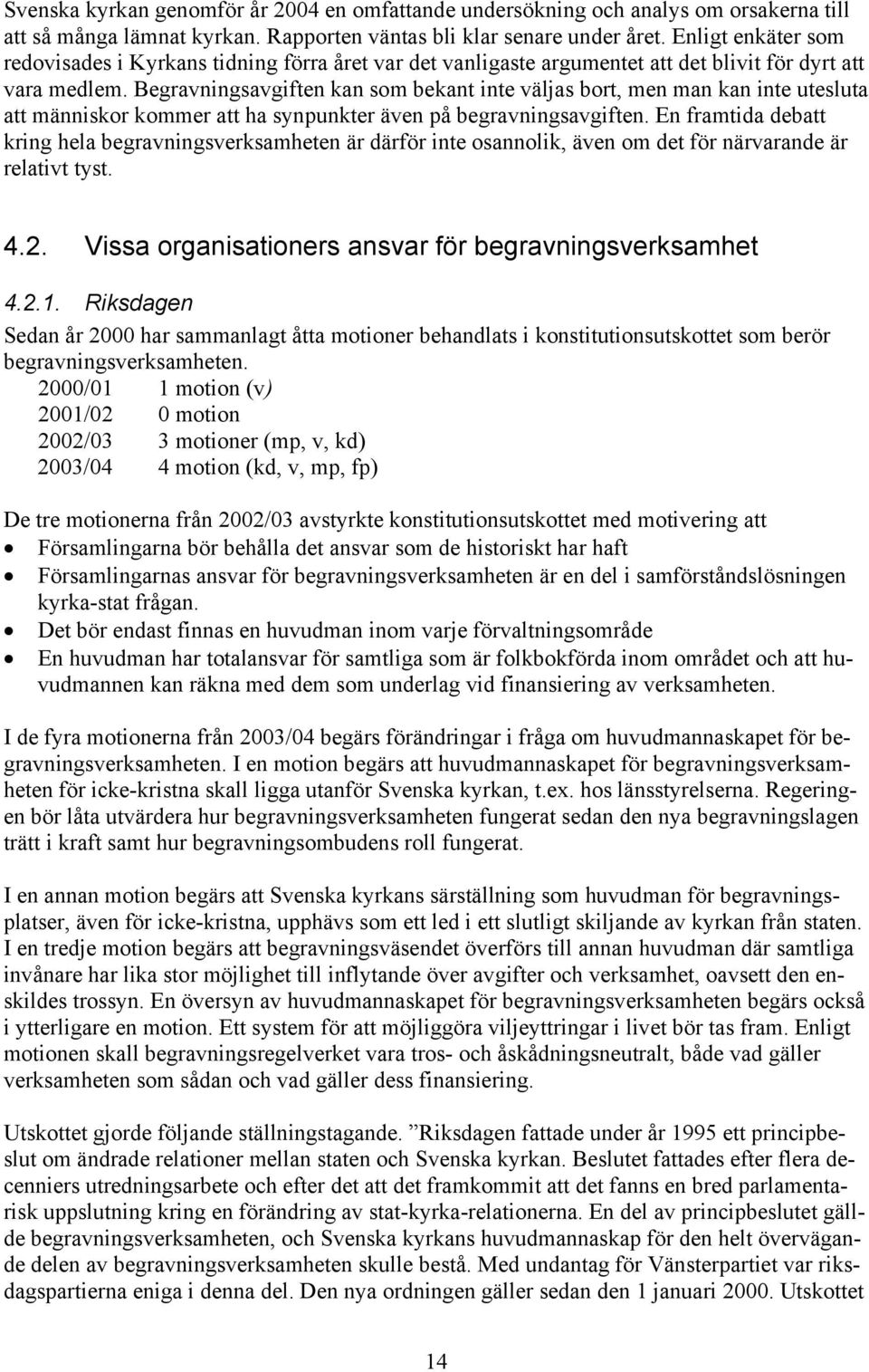 Begravningsavgiften kan som bekant inte väljas bort, men man kan inte utesluta att människor kommer att ha synpunkter även på begravningsavgiften.