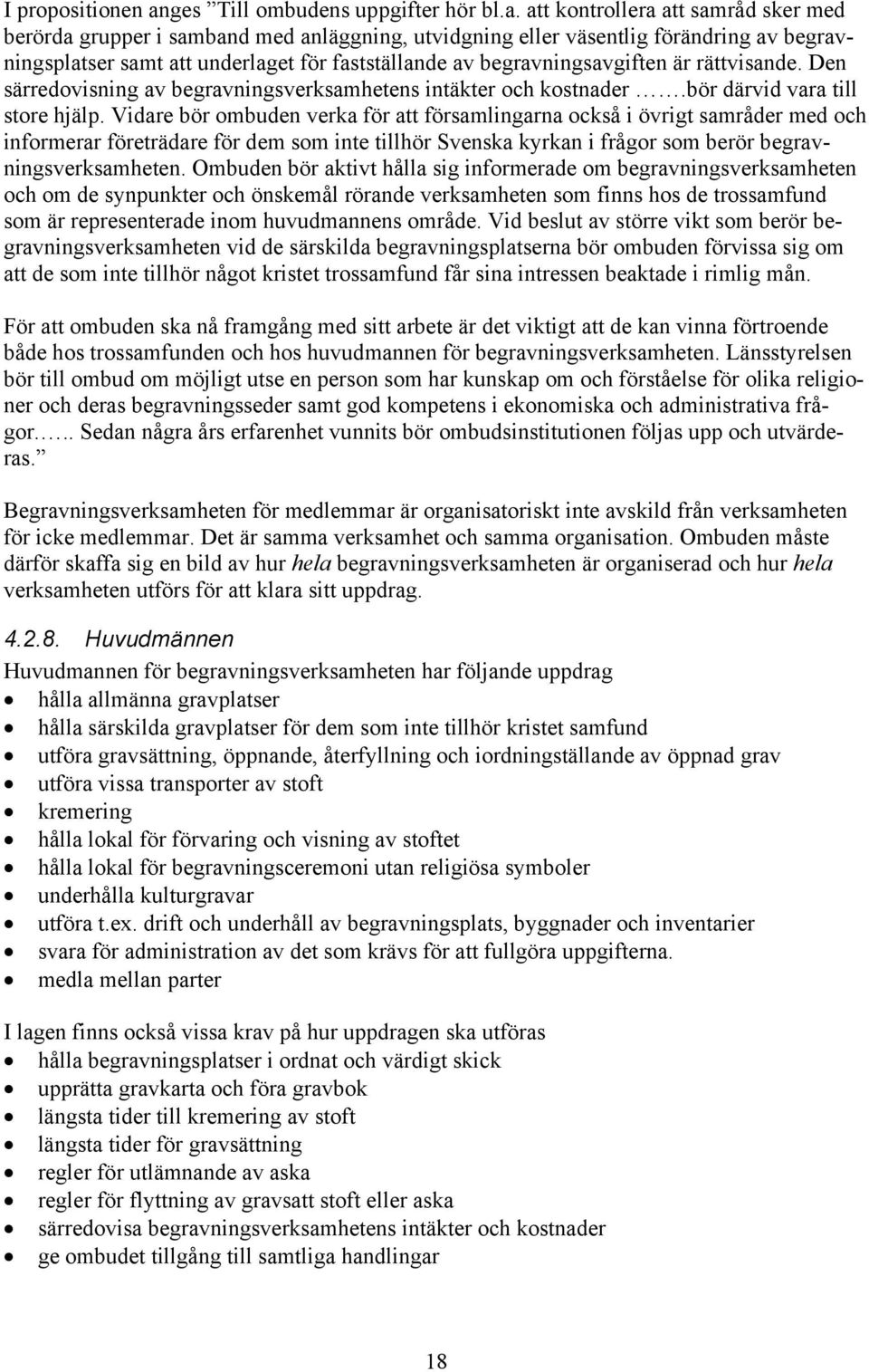 att kontrollera att samråd sker med berörda grupper i samband med anläggning, utvidgning eller väsentlig förändring av begravningsplatser samt att underlaget för fastställande av begravningsavgiften