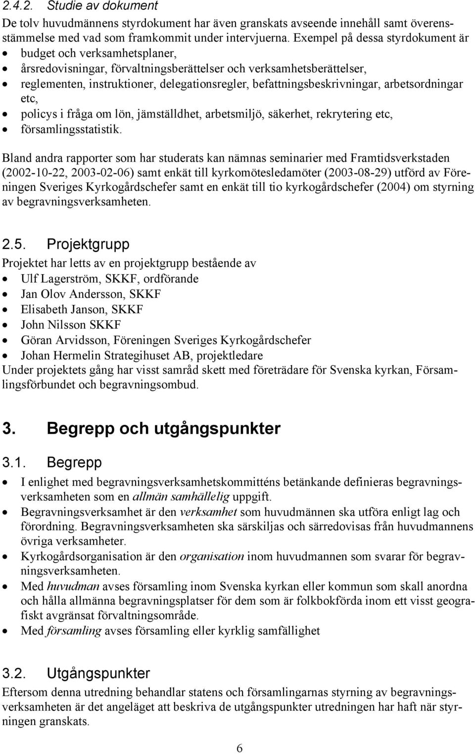 befattningsbeskrivningar, arbetsordningar etc, policys i fråga om lön, jämställdhet, arbetsmiljö, säkerhet, rekrytering etc, församlingsstatistik.