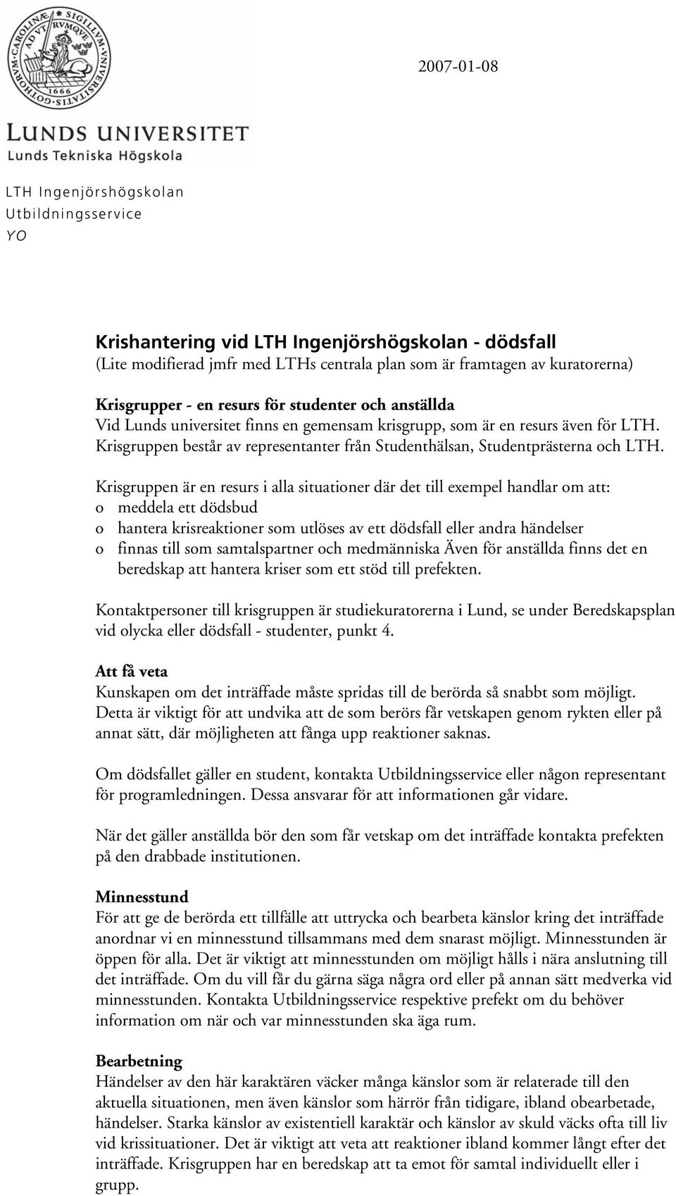 Krisgruppen består av representanter från Studenthälsan, Studentprästerna och LTH.