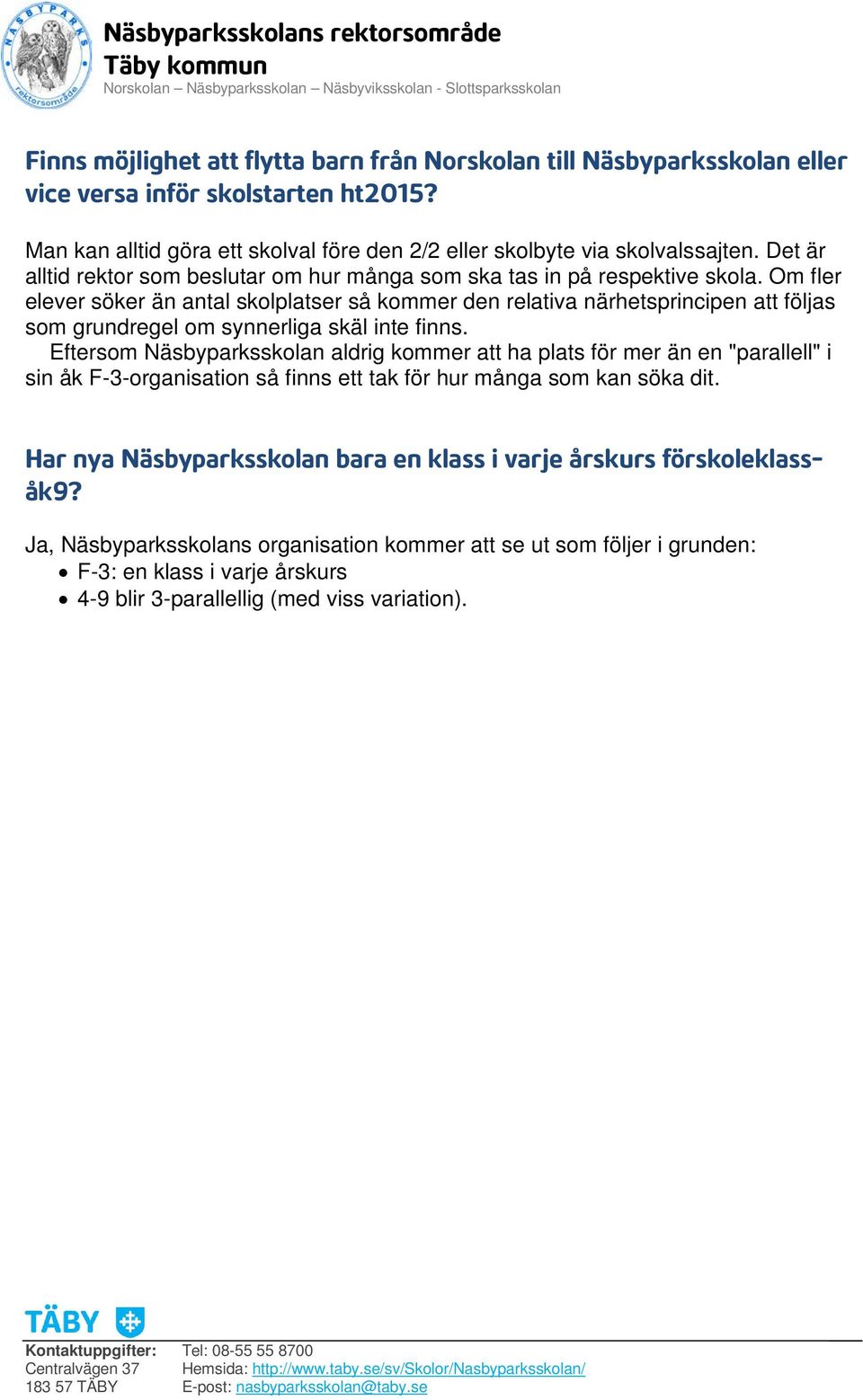 Om fler elever söker än antal skolplatser så kommer den relativa närhetsprincipen att följas som grundregel om synnerliga skäl inte finns.