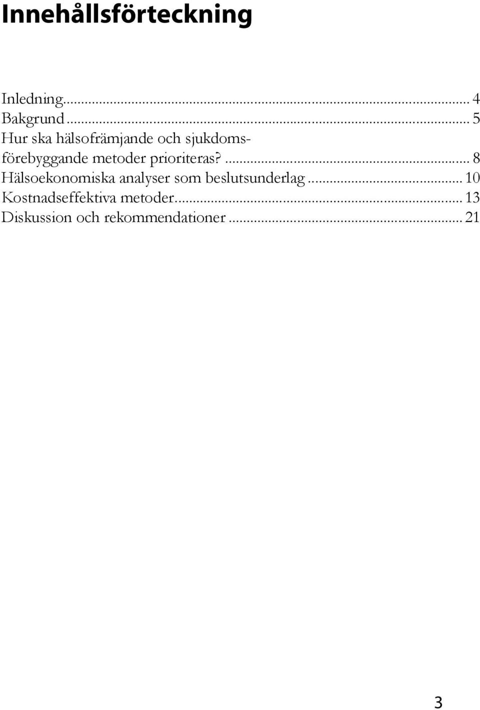 prioriteras?... 8 Hälsoekonomiska analyser som beslutsunderlag.